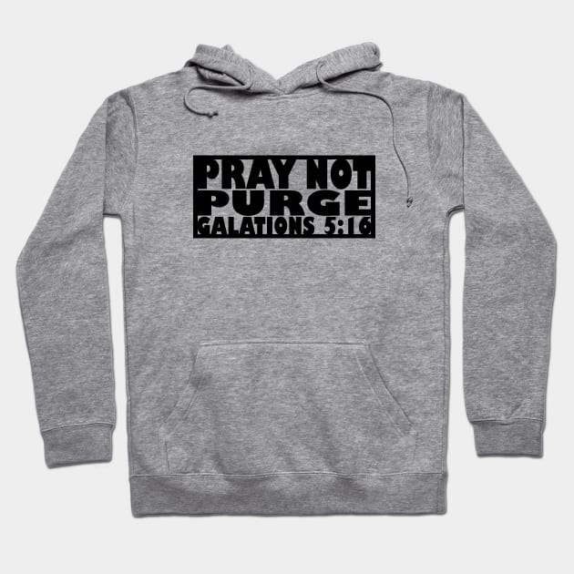 Pray Not Purge (black letters) Hoodie by MatamuaArt